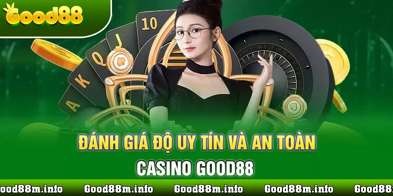 đánh giá casino good88 có uy tín