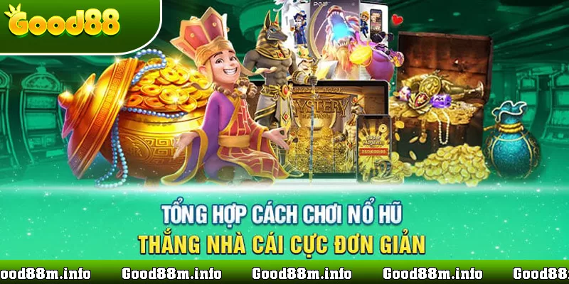 kinh nghiệm chơi nổ hũ good88